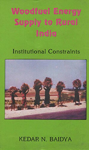 woodfuel energy supply to rural india institutional constraints dr. kedar n. baidya 8185211361, 9788185211367