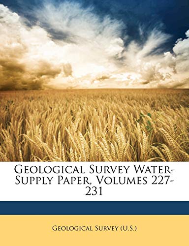 geological survey water supply paper volumes 227 231  geological survey ., survey (u s. 114872365x,
