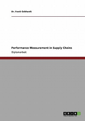 performance measurement in supply chains gebhardt, dr. frank 3640335163, 9783640335169