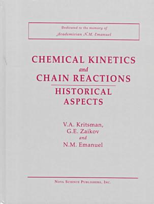 chemical kinetics and chain reactions historical aspects  kritsman, v. a., zaikov, g. e. 1560721669,