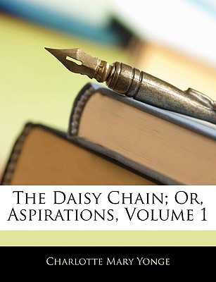 the daisy chain or aspirations volume 1  yonge, charlotte mary 1141907224, 9781141907229