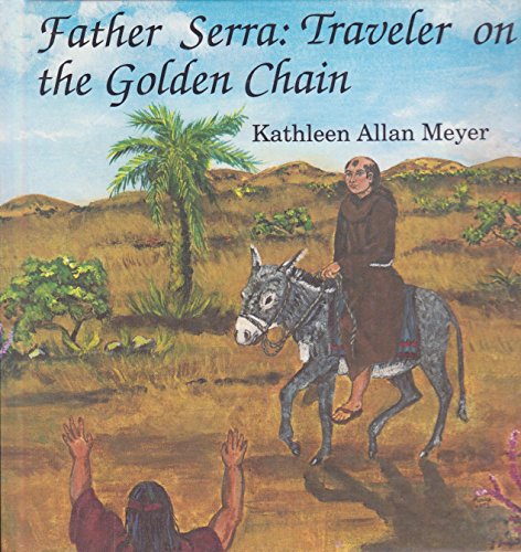 father serra traveler on the golden chain meyer, kathleen allan 0879731397, 9780879731397