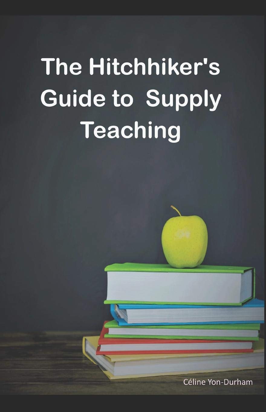 the hitchhikers guide to supply teaching  yon durham, ms celine 1074481771, 9781074481773