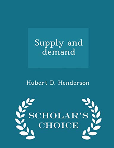 supply and demand scholars choice edition  henderson, hubert d. 1296368831, 9781296368838