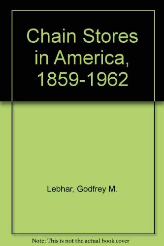 chain stores in america 1859 1962 3rd edition lebhar, gedgrey m. 0912016019, 9780912016016