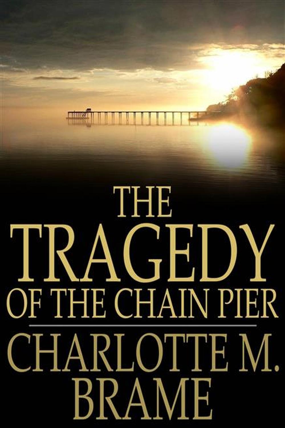 tragedy of the chain pier 1st edition brame, charlotte m. 1776588436, 9781776588435