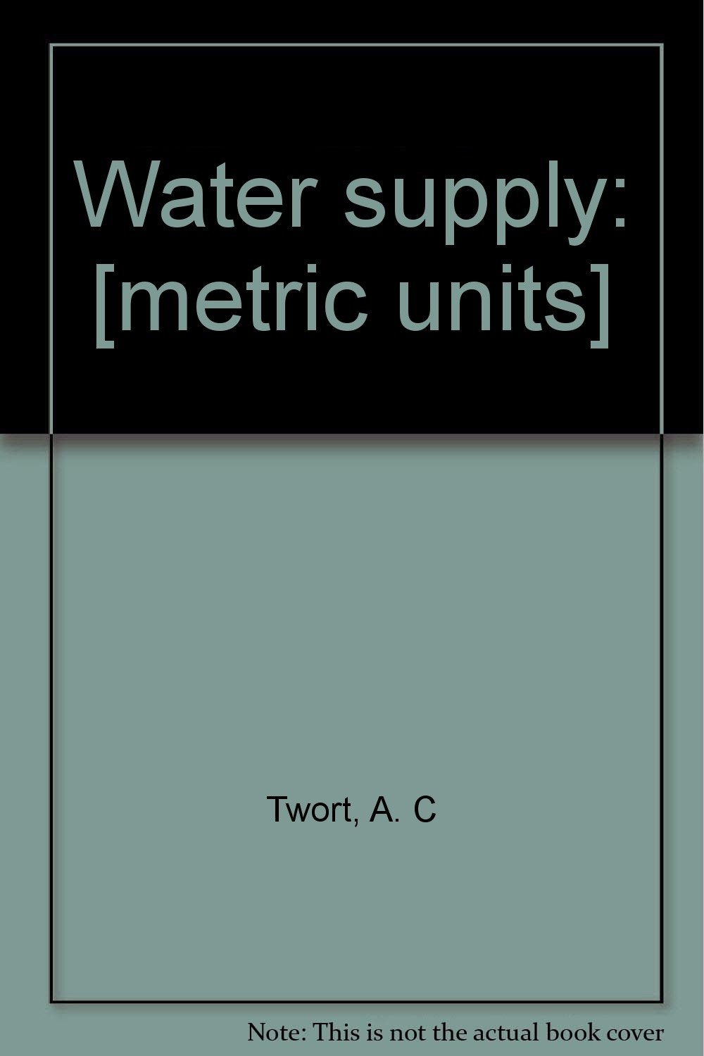 water supply metric units 2nd edition a. c twort 0444195475, 9780444195470