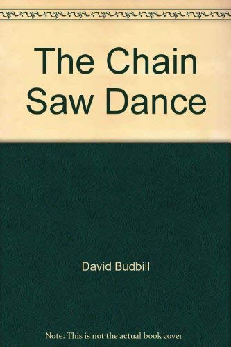 the chain saw dance 1st edition budbill, david / drawings by lois eby 0917950011, 9780917950018