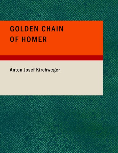 golden chain of homer  kirchweger, anton josef 1434689212, 9781434689214