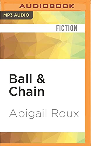 ball and chain unabridged edition abigail roux 1531800483, 9781531800482