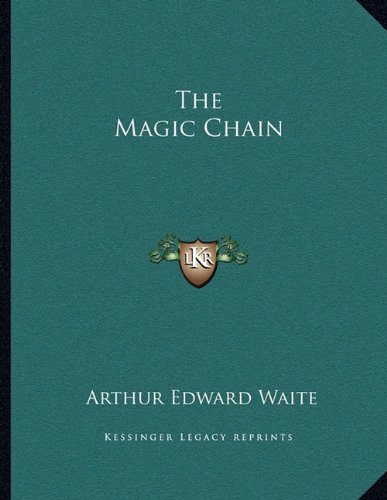 the magic chain  waite, arthur edward 1163068292, 9781163068298