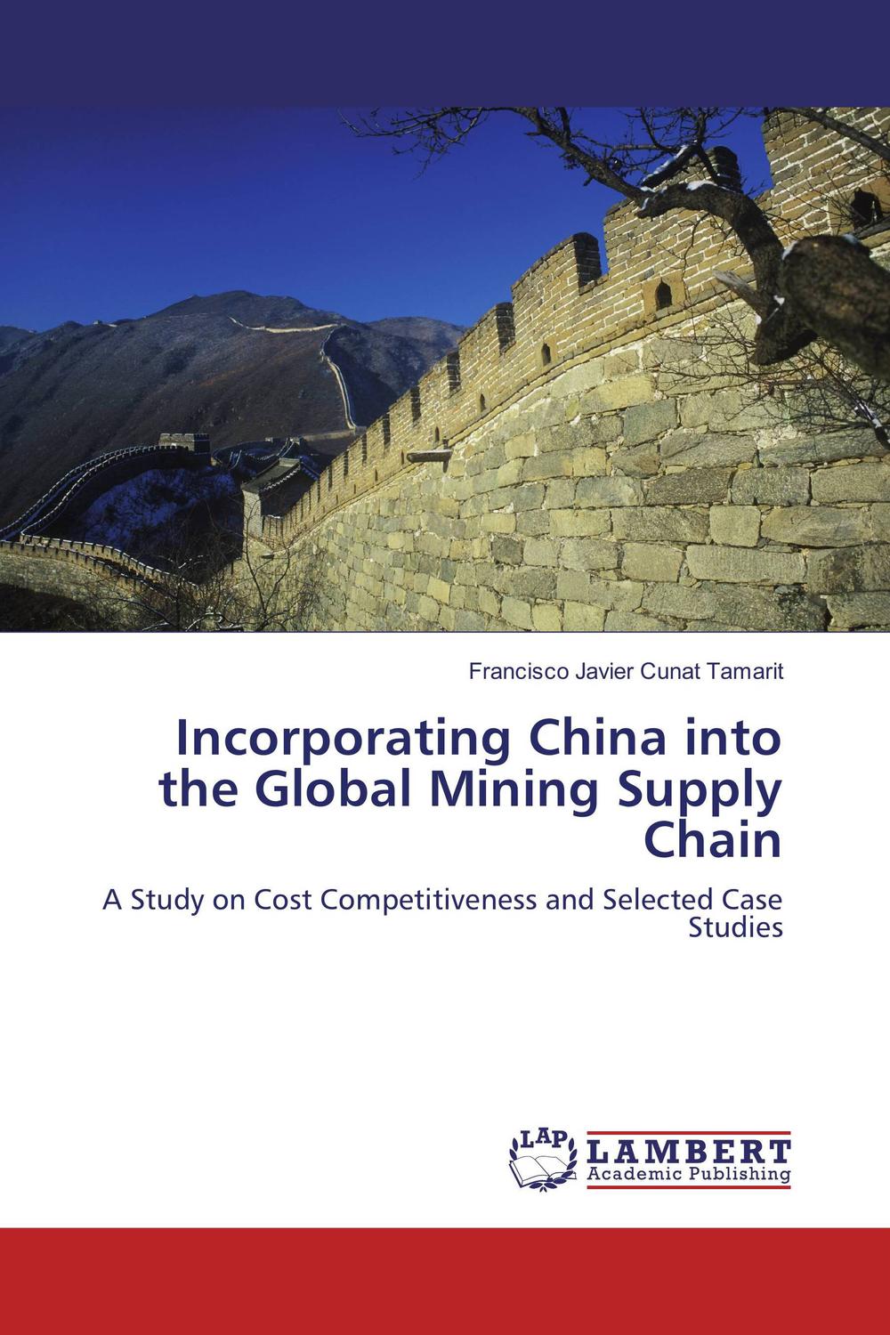 incorporating china into the global mining supply chain a study on cost competitiveness and selected case