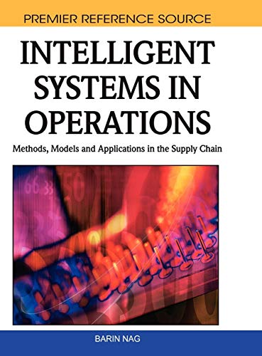 intelligent systems in operations methods models and applications in the supply chain 1st edition barin nag