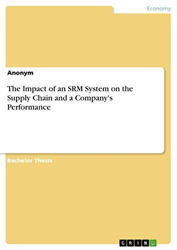 the impact of an srm system on the supply chain and a companys performance  anonym 3668747296, 9783668747296