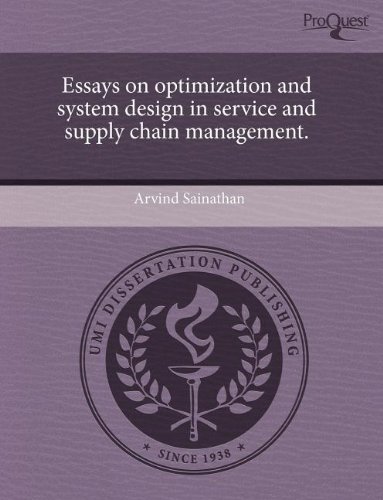 essays on optimization and system design in service and supply chain management  arvind sainathan 1243658932,