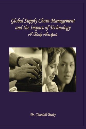 global supply chain management and the impact of technology a study analysis  beaty, dr. chantell 1539446956,