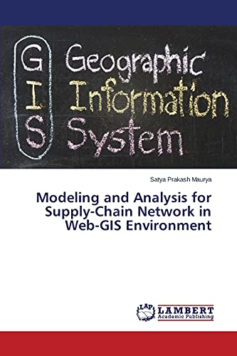 modeling and analysis for supply chain network in web gis environment 1st edition maurya, satya prakash
