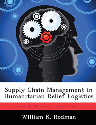 supply chain management in humanitarian relief logistics  rodman, william k. 1288228457, 9781288228454