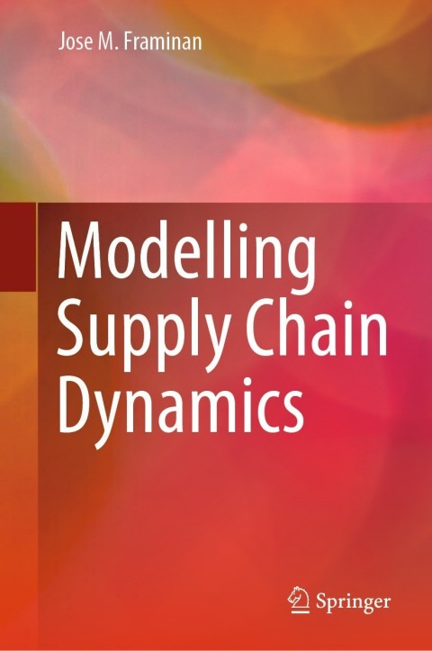 modelling supply chain dynamics 4th edition framinan, jose m. 3030791890, 9783030791896