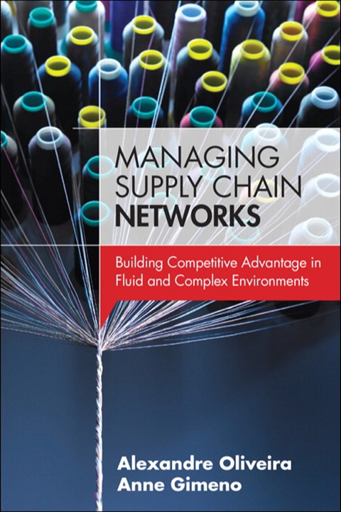 managing supply chain networks 1st edition alexandre oliveira, anne gimeno 0133764532, 9780133764536