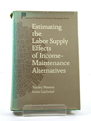 estimating the labor supply effects on income maintenance alternatives  masters, stanley h 0124791506,