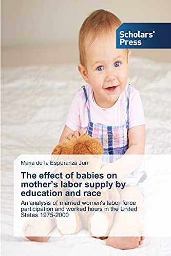 the effect of babies on mother s labor supply by education and race an analysis of married womens labor force