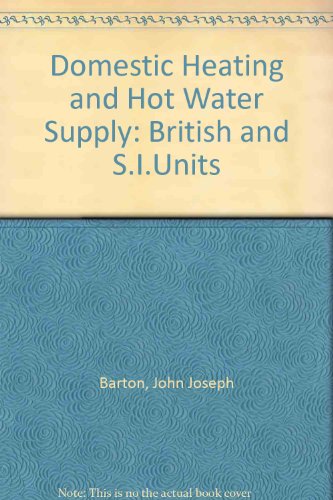 domestic heating and hot water supply a text and reference book written in british and si units for domestic