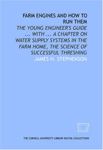 farm engines and how to run them the young engineers guide with a chapter on water supply systems in the farm