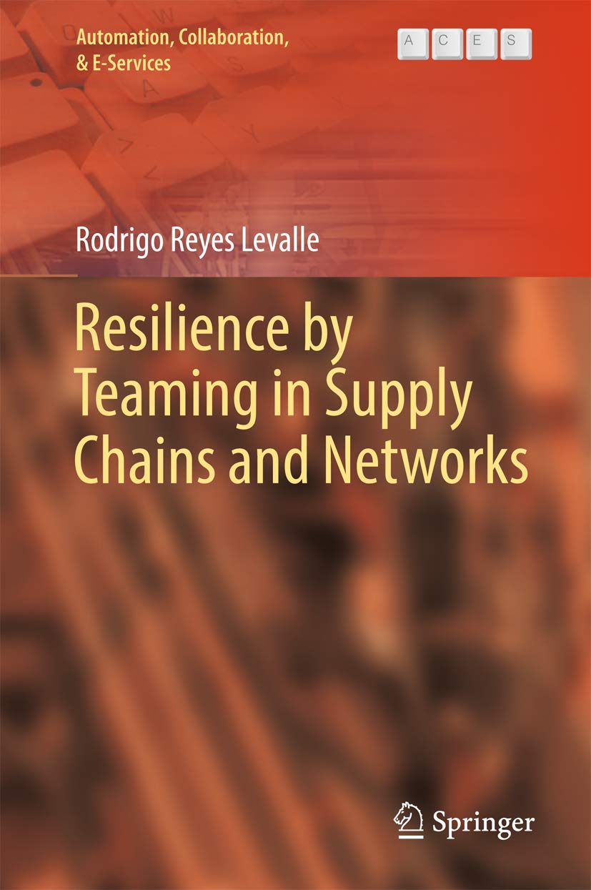 resilience by teaming in supply chains and networks 1st edition reyes levalle, rodrigo 3319583212,