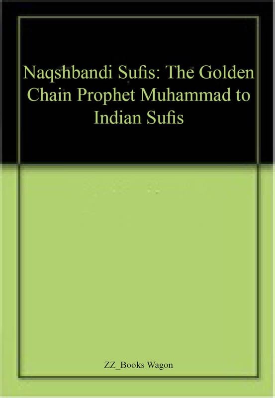 naqshbandi sufis the golden chain prophet muhammad to indian sufis  r.k. gupta 9387587142, 9789387587144