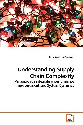 understanding supply chain complexity an approach integrating performance measurement and system dynamics