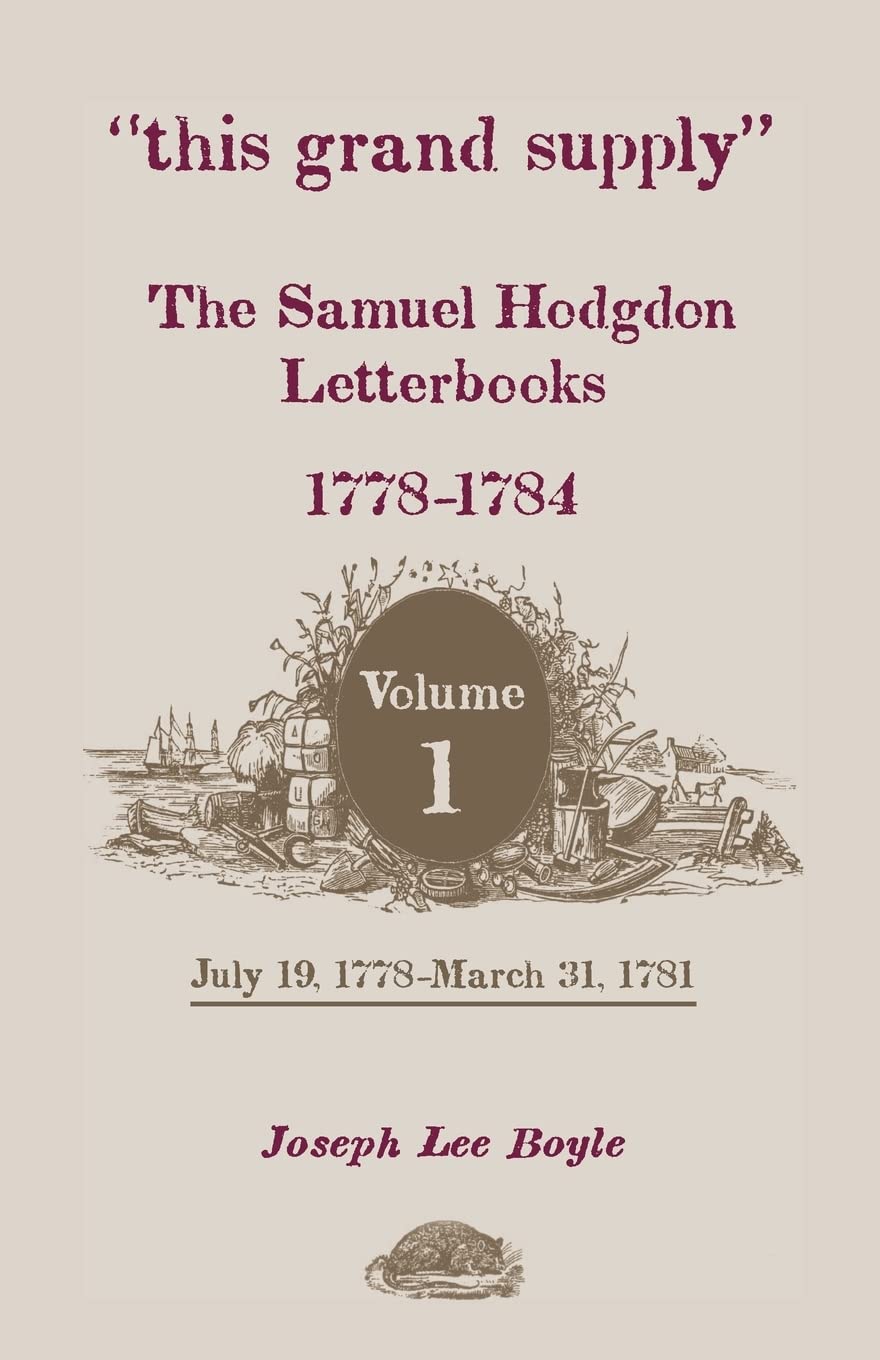 this grand supply the samuel hodgdon letterbooks 17781784 volume 1 july 19 1778march 31 1781  boyle, joseph