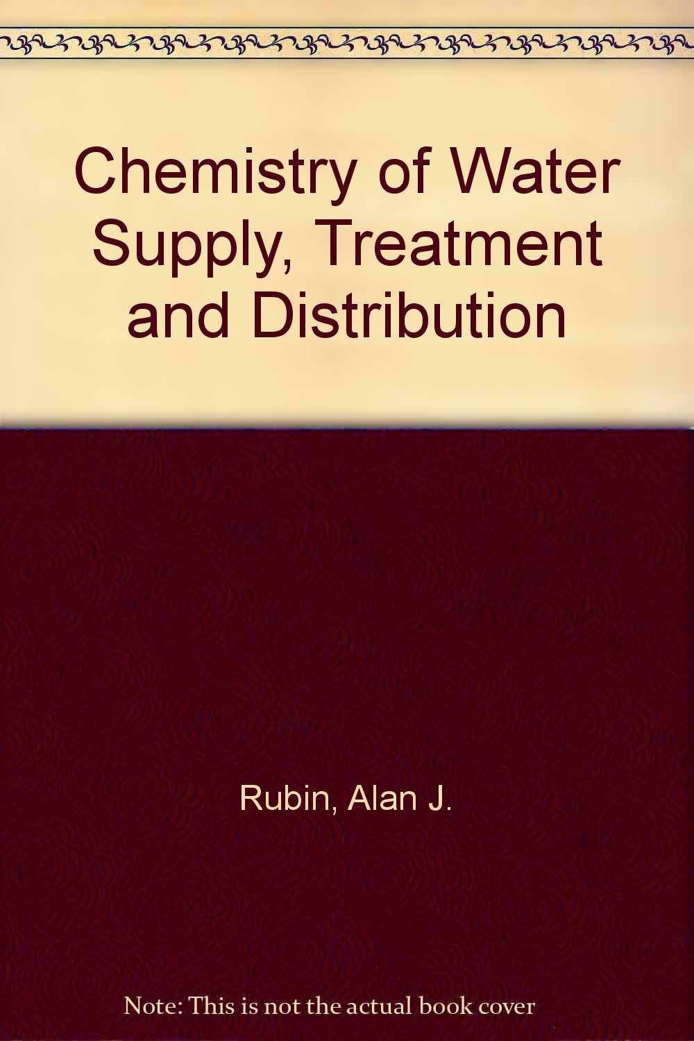 chemistry of water supply treatment and distribution alan j. rubin 0250400367, 9780250400362