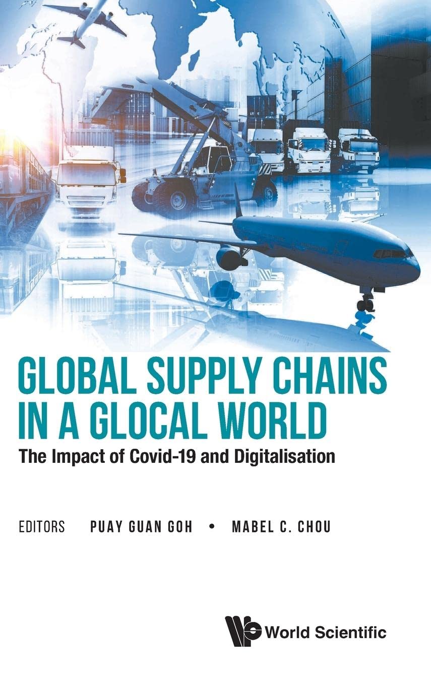 global supply chains in a glocal world the impact of covid 19 and digitalisation 1st edition goh, puay guan