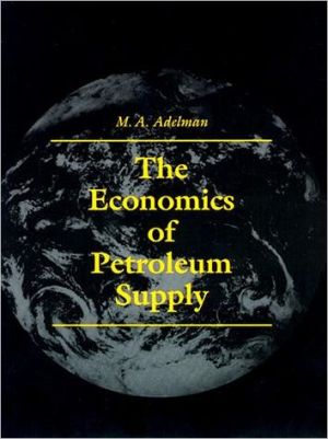 the economics of petroleum supply papers by m a adelman 1962 1993 1st edition adelman, m. a. 0262011387,