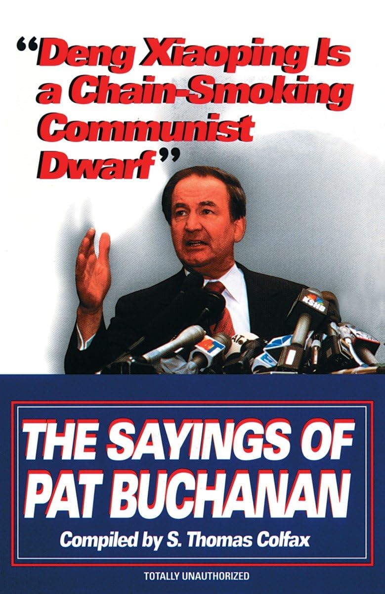 deng xiaoping is a chain smoking communist dwarf the sayings of pat buchanan  colfax, s. thomas 0345407830,