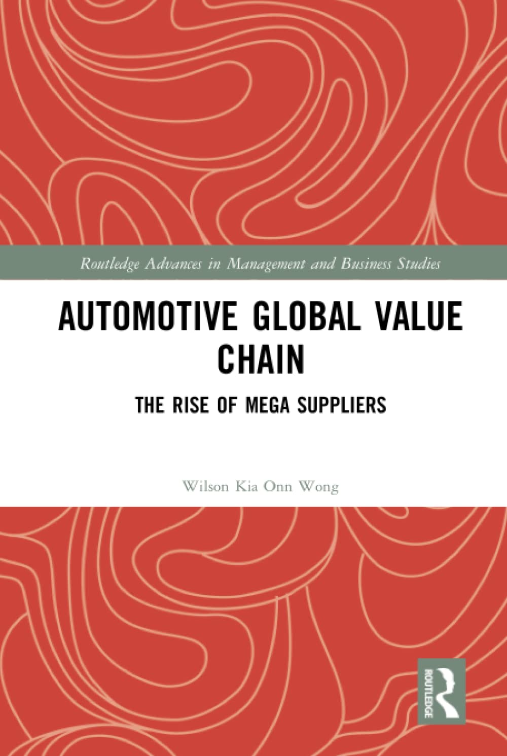 automotive global value chain 1st edition wong, wilson kia onn 1138237043, 9781138237049