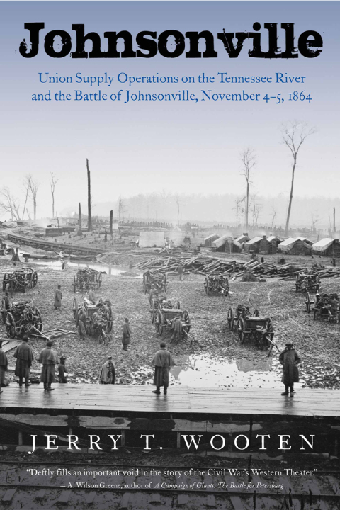 johnsonville union supply operations on the tennessee river and the battle of johnsonville november 4 5 1864