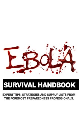 ebola survival handbook a collection of tips strategies and supply lists from some of the worlds best