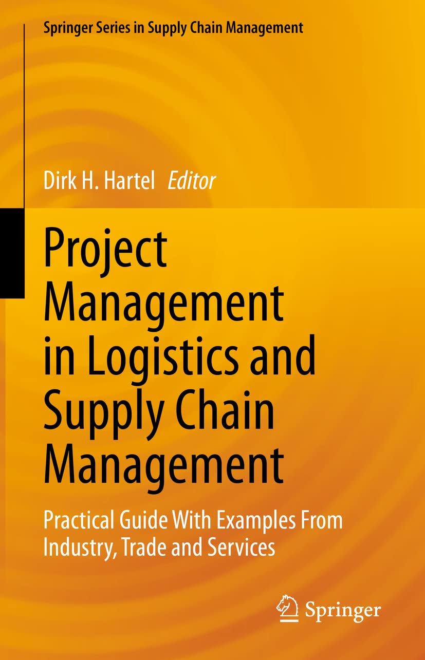 project management in logistics and supply chain management practical guide with examples from industry trade