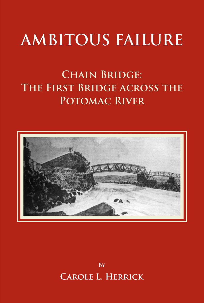 ambitious failure chain bridge the first bridge across the potomac river 1st edition carole l. herrick