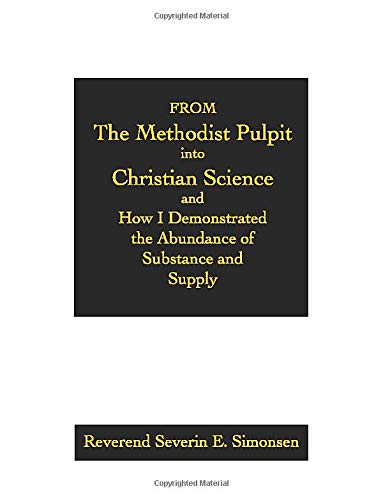 from the methodist pulpit into christian science and how i demonstrated the abundance of substance and supply