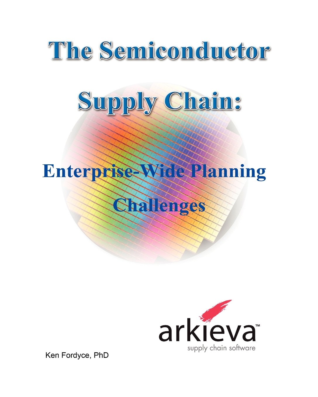the semiconductor supply chain enterprise wide planning challenges  fordyce, phd ken 0982314825, 9780982314821