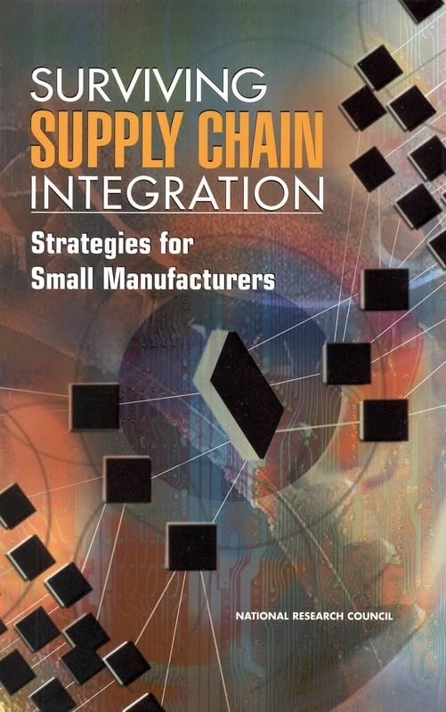 surviving supply chain integration strategies for small manufacturers  national research council, commission