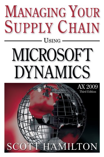 managing your supply chain using microsoft dynamics ax 2009 3rd edition scott hamilton 0979255228,