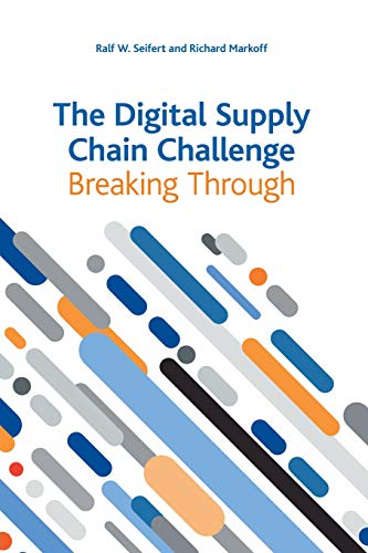 the digital supply chain challenge breaking through  seifert, ralf w, markoff, richard 294048533x,