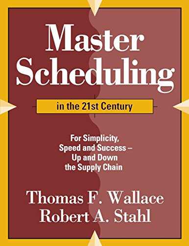 master scheduling in the 21st century for simplicity speed and success up and down the supply chain wallace,