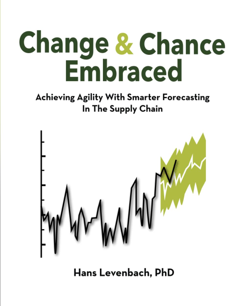 change and chance embraced achieving agility with smarter forecasting in the supply chain  levenbach, dr.