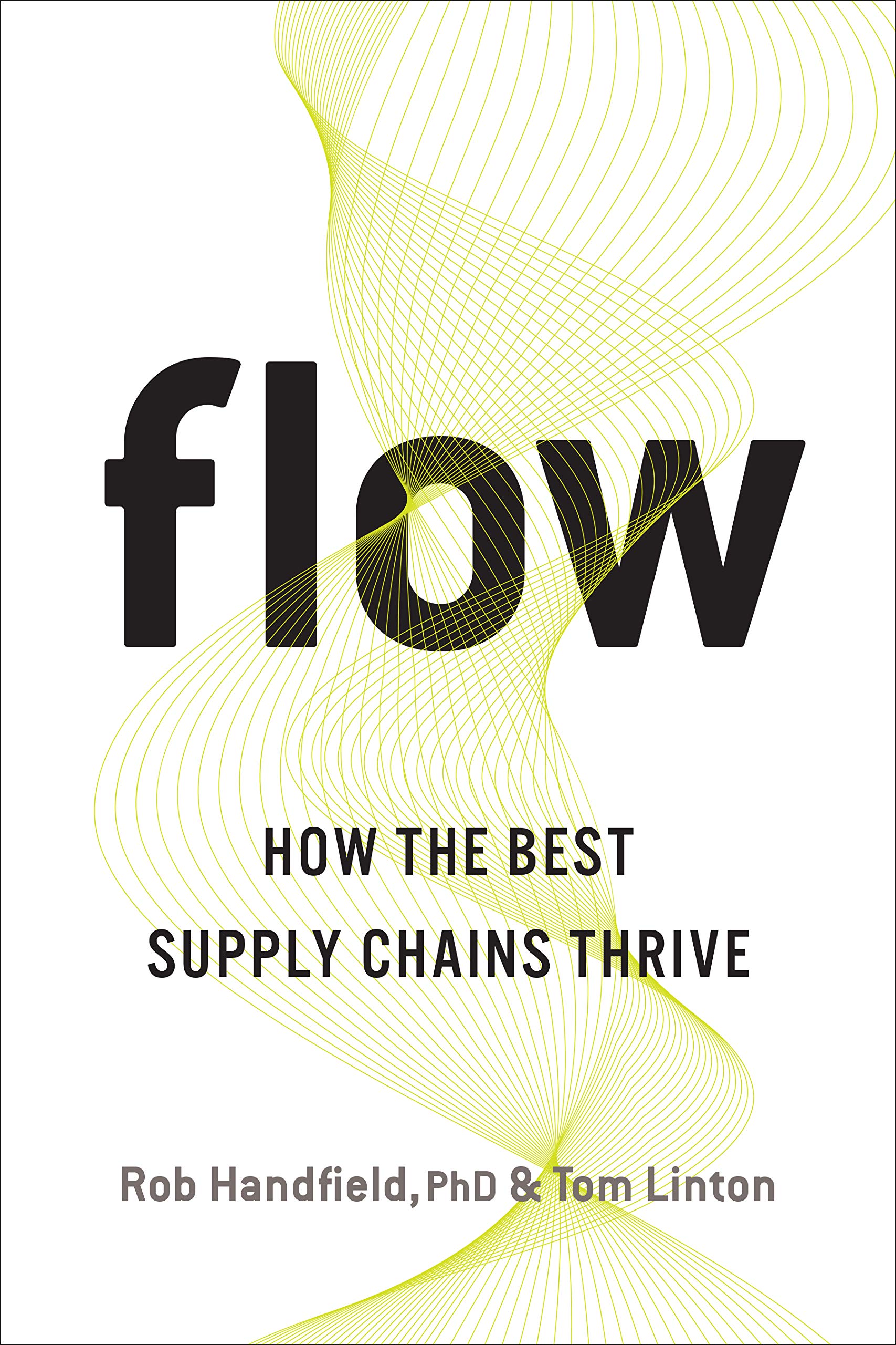 flow how the best supply chains thrive  handfield  phd, rob, linton, tom 1487508328, 9781487508326