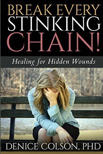 break every stinking chain healing for hidden wounds  colson phd, denice 1626769281, 9781626769281